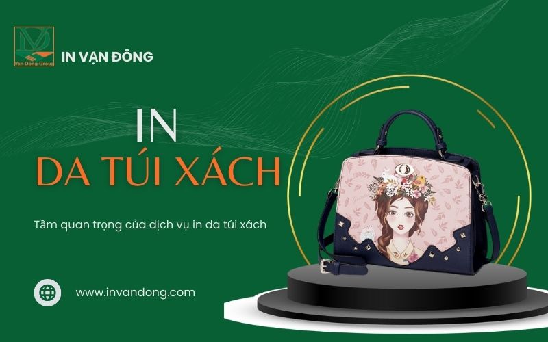 Tầm quan trọng của dịch vụ in da túi xách