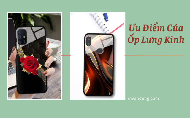 Ưu Điểm Khi Sử Dụng Dịch Vụ In Ốp Lưng Kính